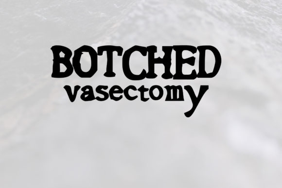 Breaking Rules & Making Waves: The Botched Vasectomy Font